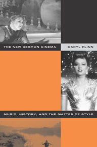 Title: The New German Cinema: Music, History, and the Matter of Style / Edition 1, Author: Caryl Flinn