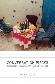 Conversation Pieces: Community and Communication in Modern Art / Edition 1