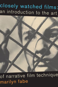 Closely Watched Films: An Introduction to the Art of Narrative Film Technique / Edition 1