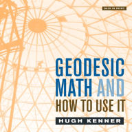 Title: Geodesic Math and How to Use It, Author: Hugh Kenner