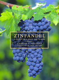 Title: Zinfandel: A History of a Grape and Its Wine / Edition 1, Author: Charles L. Sullivan