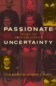 Title: Passionate Uncertainty: Inside the American Jesuits, Author: Peter McDonough