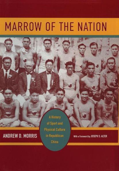 Marrow of the Nation: A History of Sport and Physical Culture in Republican China