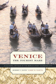 Venice, the Tourist Maze: A Cultural Critique of the World's Most Touristed City / Edition 1