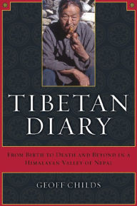 Title: Tibetan Diary: From Birth to Death and Beyond in a Himalayan Valley of Nepal / Edition 1, Author: Geoff Childs