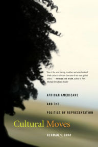 Title: Cultural Moves: African Americans and the Politics of Representation / Edition 1, Author: Herman Gray