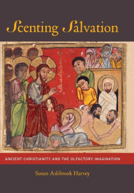 Title: Scenting Salvation: Ancient Christianity and the Olfactory Imagination / Edition 1, Author: Susan Ashbrook Harvey