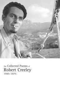 Title: The Collected Poems of Robert Creeley, 1945-1975 / Edition 1, Author: Robert Creeley
