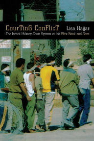 Title: Courting Conflict: The Israeli Military Court System in the West Bank and Gaza / Edition 1, Author: Lisa Hajjar