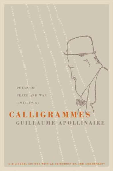 Calligrammes: Poems of Peace and War (1913-1916) / Edition 1