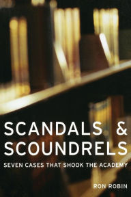 Scandals and Scoundrels: Seven Cases That Shook the Academy / Edition 1