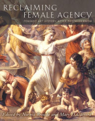 Title: Reclaiming Female Agency: Feminist Art History after Postmodernism / Edition 1, Author: Norma Broude