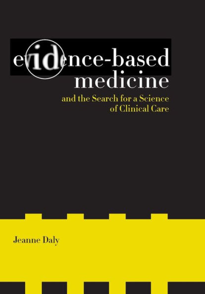 Evidence-Based Medicine and the Search for a Science of Clinical Care