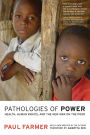 Pathologies of Power: Health, Human Rights, and the New War on the Poor / Edition 1