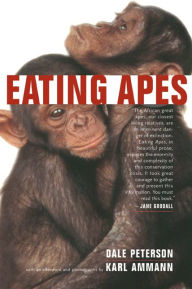 Title: Eating Apes / Edition 1, Author: Dale Peterson