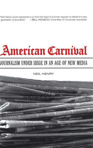 American Carnival: Journalism under Siege in an Age of New Media / Edition 1