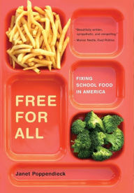 Title: Free for All: Fixing School Food in America / Edition 1, Author: Janet Poppendieck