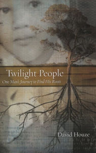 Title: Twilight People: One Man's Journey To Find His Roots, Author: David Houze