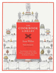 Title: The Cookbook Library: Four Centuries of the Cooks, Writers, and Recipes That Made the Modern Cookbook, Author: Anne Willan