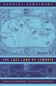 Title: The Lost Land of Lemuria: Fabulous Geographies, Catastrophic Histories / Edition 1, Author: Sumathi Ramaswamy