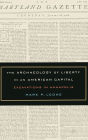The Archaeology of Liberty in an American Capital: Excavations in Annapolis / Edition 1