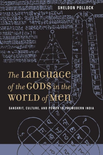 The Language of the Gods in the World of Men: Sanskrit, Culture, and Power in Premodern India / Edition 1