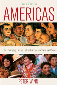 Title: Americas: The Changing Face of Latin America and the Caribbean / Edition 3, Author: Peter Winn