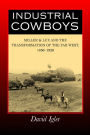 Industrial Cowboys: Miller & Lux and the Transformation of the Far West, 1850-1920 / Edition 1