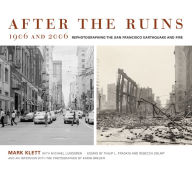 Title: After the Ruins, 1906 and 2006: Rephotographing the San Francisco Earthquake and Fire, Author: Mark Klett