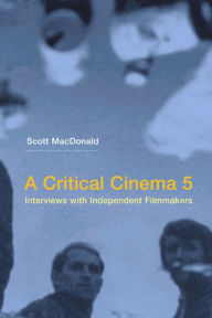 Title: A Critical Cinema 5: Interviews with Independent Filmmakers / Edition 1, Author: Scott MacDonald