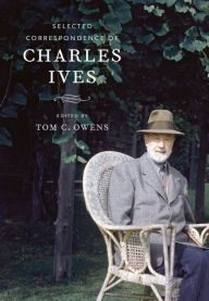 Title: Selected Correspondence of Charles Ives / Edition 1, Author: Charles Ives
