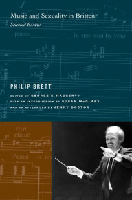 Title: Music and Sexuality in Britten: Selected Essays / Edition 1, Author: Philip Brett