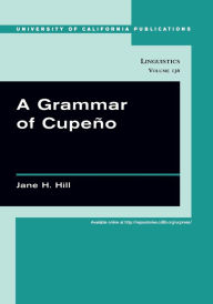 Title: A Grammar of Cupeño, Author: Jane H. Hill