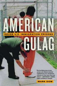 Title: American Gulag: Inside U.S. Immigration Prisons / Edition 1, Author: Mark Dow