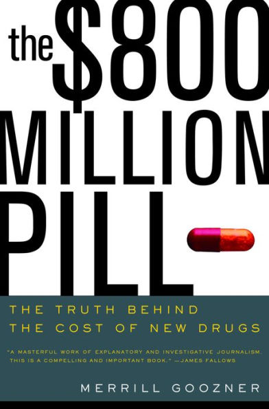 The $800 Million Pill: The Truth behind the Cost of New Drugs / Edition 1