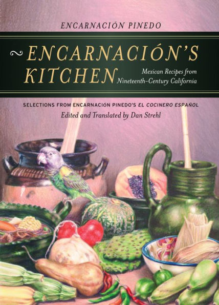 Encarnación's Kitchen: Mexican Recipes from Nineteenth-Century California / Edition 1