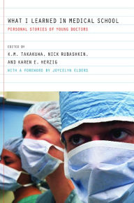 Title: What I Learned in Medical School: Personal Stories of Young Doctors / Edition 1, Author: Kevin M. Takakuwa