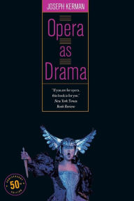 Title: Opera as Drama: Fiftieth Anniversary Edition / Edition 1, Author: Joseph Kerman