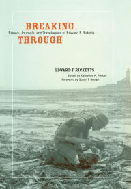 Title: Breaking Through: Essays, Journals, and Travelogues of Edward F. Ricketts, Author: Edward F. Ricketts Jr.