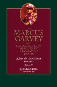 The Marcus Garvey and Universal Negro Improvement Association Papers, Vol. X: Africa for the Africans, 1923-1945 / Edition 1