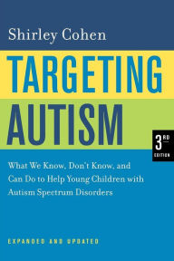 Title: Targeting Autism: What We Know, Don't Know, and Can Do to Help Young Children with Autism Spectrum Disorders / Edition 3, Author: Shirley Cohen