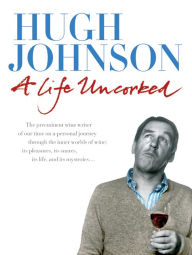 Title: A Life Uncorked / Edition 1, Author: Hugh Johnson