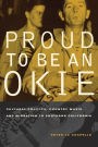 Proud to Be an Okie: Cultural Politics, Country Music, and Migration to Southern California
