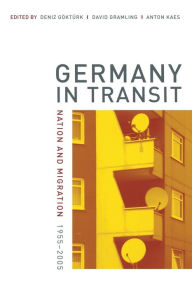 Title: Germany in Transit: Nation and Migration, 1955-2005 / Edition 1, Author: Deniz Göktürk