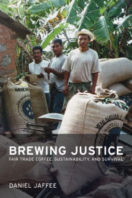 Title: Brewing Justice: Fair Trade Coffee, Sustainability, and Survival / Edition 1, Author: Daniel Jaffee