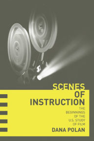 Scenes of Instruction: The Beginnings of the U.S. Study of Film / Edition 1