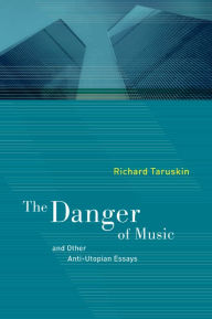 The Danger of Music and Other Anti-Utopian Essays / Edition 1
