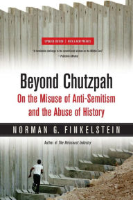 Title: Beyond Chutzpah: On the Misuse of Anti-Semitism and the Abuse of History / Edition 1, Author: Norman Finkelstein