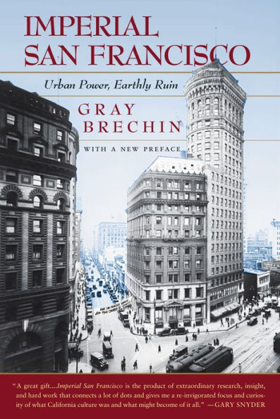 Imperial San Francisco, With a New Preface: Urban Power, Earthly Ruin / Edition 1