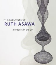 The Sculpture of Ruth Asawa: Contours in the Air